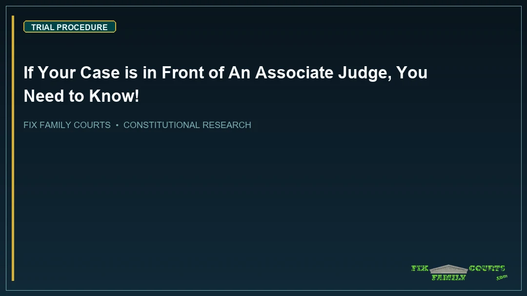 If Your Case is in Front of An Associate Judge, You Need to Know!