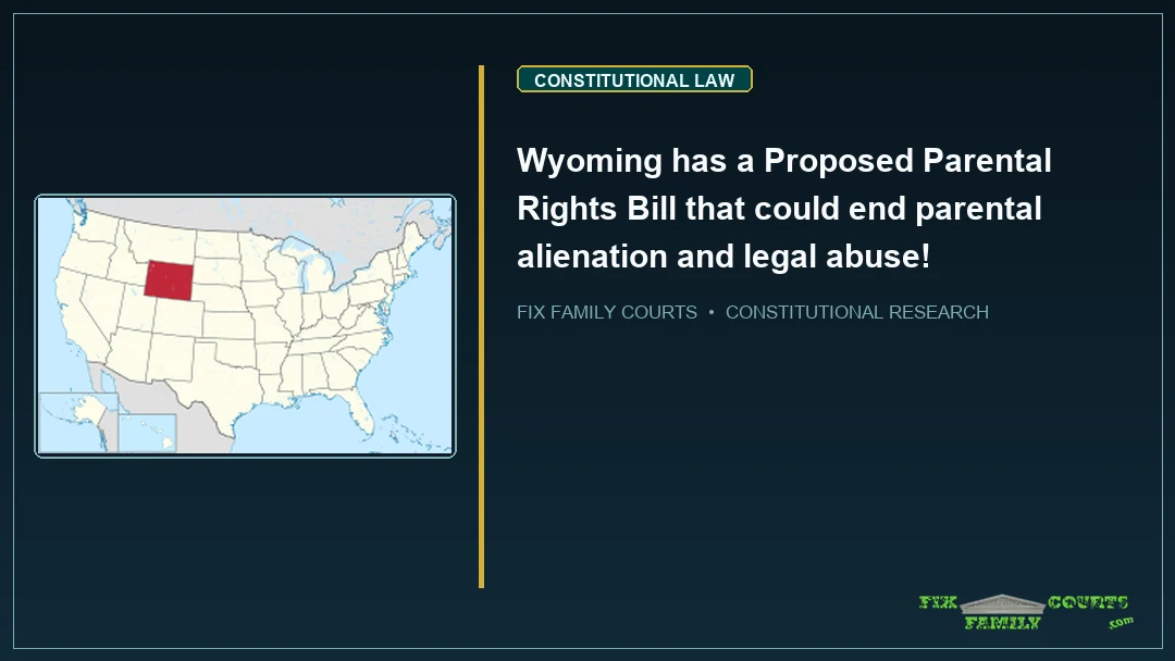 Wyoming has a Proposed Parental Rights Bill that could end parental alienation and legal abuse!