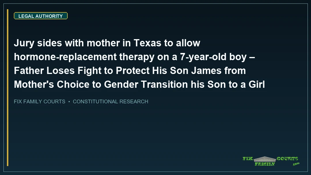 Jury sides with mother in Texas to allow hormone-replacement therapy on a 7-year-old boy – Father Loses Fight to Protect His Son James from Mother's Choice to Gender Transition his Son to a Girl