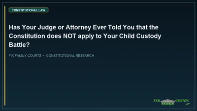 Has Your Judge or Attorney Ever Told You that the Constitution does NOT apply to Your Child Custody Battle?