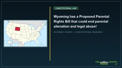 Wyoming has a Proposed Parental Rights Bill that could end parental alienation and legal abuse!