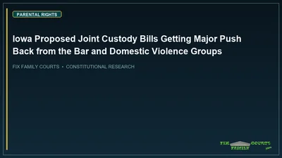 Iowa Proposed Joint Custody Bills Getting Major Push Back from the Bar and Domestic Violence Groups