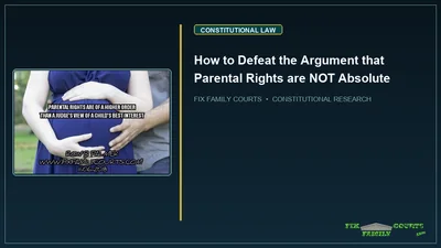 How to Defeat the Argument that Parental Rights are NOT Absolute